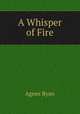 A Whisper of Fire, Agnes Ryan 