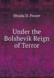 Under the Bolshevik Reign of Terror, Rhoda D. Power 