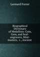 Biographical Dictionary of Medallists: Coin, Gem, and Seal-engravers, Mint-masters, &c., Ancient ., Leonard Forrer 