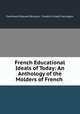 French Educational Ideals of Today: An Anthology of the Molders of French ., Ferdinand Edouard Buisson, Frederic Ernest Farrington 