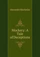 Mockery: A Tale of Deceptions, Alexander Macfarlan 