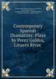 Contemporary Spanish Dramatists: Plays by Perez Galdos, Linares Rivas ., Charles Alfred Turrell 
