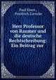 Herr Professor von Raumer und die deutsche Rechtschreibung: Ein Beitrag zur ., Paul Eisen , Friedrich Zarncke 
