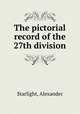 The pictorial record of the 27th division, Starlight, Alexander 