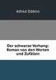 Der schwarze Vorhang: Roman von den Worten und Zufallen, Alfred Doblin 