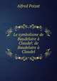 Le symbolisme de Baudelaire a Claudel: de Baudelaire a Claudel, Alfred Poizat 