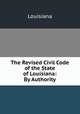 The Revised Civil Code of the State of Louisiana: By Authority, Louisiana 