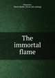 The immortal flame, Petersen, Marie Bjelke. [from old catalog] 