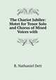 The Chariot Jubilee: Motet for Tenor Solo and Chorus of Mixed Voices with ., R. Nathaniel Dett 