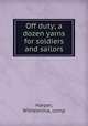 Off duty; a dozen yarns for soldiers and sailors, Harper, Wilhelmina, comp 