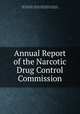 Annual Report of the Narcotic Drug Control Commission, New York (State ). Narcotic Drug Control Commission, New York (State), Narcotic Drug Control Commission 