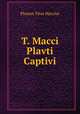 T. Macci Plavti Captivi, Plautus Titus Maccius 