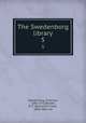 The Swedenborg library. 5, Swedenborg, Emanuel, 1688-1772,Barrett, B. F. (Benjamin Fiske), 1808-1892, ed 