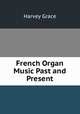 French Organ Music Past and Present, Harvey Grace 