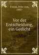 Vor der Entscheidung, ein Gedicht, Unruh, Fritz von, 1885- 