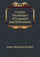 A Latin Vocabulary of Cognates and Derivatives, James Malcolm Kendall 