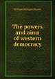 The powers and aims of western democracy, Sloane, William Milligan, 1850-1928 
