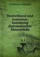 Deutschland und Armenien: Sammlung diplomatischer Aktenstucke, Johannes Lepsius 