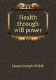 Health through will power, James Joseph Walsh 