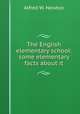 The English elementary school: some elementary facts about it, Alfred W. Newton 