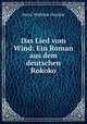 Das Lied vom Wind: Ein Roman aus dem deutschen Rokoko, Horst Wolfram Geissler 