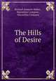 The Hills of Desire, Richard Aumerle Maher , Macmillan Company , Macmillan Company 