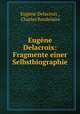 Eugene Delacroix: Fragmente einer Selbstbiographie, Eugene Delacroix 