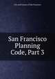 San Francisco Planning Code, Part 3, City and County of San Francisco 