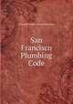 San Francisco Plumbing Code, City and County of San Francisco 
