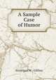 A Sample Case of Humor, Strickland W . Gillilan 