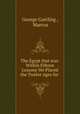 The Egypt that was: Within Fifteen Lessons We Placed the Twelve Ages for ., George Gartling , Marcus 
