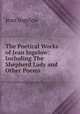 The Poetical Works of Jean Ingelow: Including The Shepherd Lady and Other Poems, Ingelow Jean 