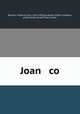 Joan & co., Bartlett, Frederick Orin, 1876-1945,Houghton Mifflin Company, publisher,Riverside Press, printer 