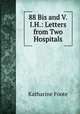 88 Bis and V.I.H.: Letters from Two Hospitals, Katharine Foote 