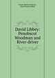 David Libbey: Penobscot Woodman and River-driver, Fannie Hardy Eckstorm , David Stone Libbey 