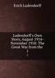 Ludendorff`s Own Story, August 1914-November 1918: The Great War from the .. 1, Erich Ludendorff 