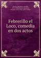 Febrerillo el Loco, comedia en dos actos, 