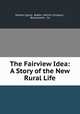 The Fairview Idea: A Story of the New Rural Life, Herbert Quick, Bobbs -Merrill Company , Braunworth & Co 