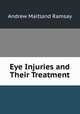 Eye Injuries and Their Treatment, Andrew Maitland Ramsay 
