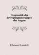 Diagnostik der Bewegungsstorungen der Augen, Edmond Landolt 