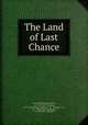 The Land of Last Chance, George Washington Ogden, A.C. McClurg & Company, W.F. Hall Printing Company, A.C . McClurg & Co, W.F . Hall Printing Company , A.C. McClurg & Company 