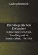 Die kriegerischen Ereignisse. in Innersterreich, Tirol, Vorarlberg und im Isonzo-Gebiet, 1796-1866, Ludwig Brunswik "von ” Korompa 