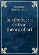 Aesthetics: a critical theory of art, Hartman, Henry G., 1877- 