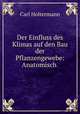Der Einfluss des Klimas auf den Bau der Pflanzengewebe: Anatomisch ., Carl Holtermann 