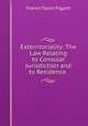 Exterritoriality: The Law Relating to Consular Jurisdiction and to Residence ., Francis Taylor Piggott 