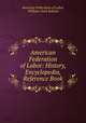 American Federation of Labor: History, Encyclopedia, Reference Book, American Federation of Labor, William Clark Roberts 