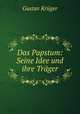 Das Papstum: Seine Idee und ihre Trager, Gustav Kruger 