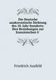 Die Deutsche anakreontische Dichtung des 18. Jahr-hunderts: Ihre Beziehungen zur franzosischen U ., Friedrich Ausfeld 