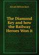 The Diamond Key and how the Railway Heroes Won it, Alvah Milton Kerr 