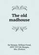 The old madhouse, De Morgan, William Frend, 1839-1917,De Morgan, Mrs. (Evelyn) 
